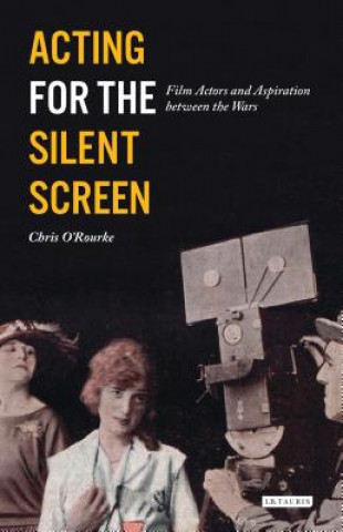 Carte Acting for the Silent Screen Chris O'Rourke