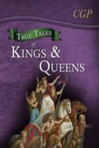 Książka True Tales of Kings & Queens - Reading Book: Boudica, Alfred the Great, King John & Queen Victoria CGP Books