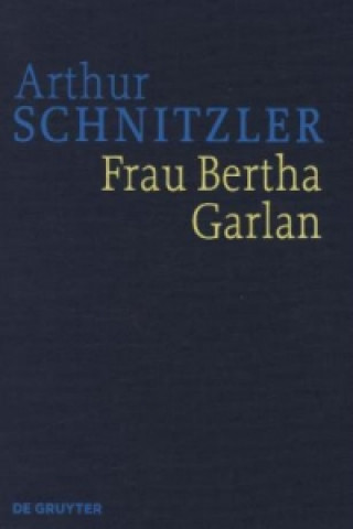 Kniha Arthur Schnitzler: Werke in historisch-kritischen Ausgaben / Frau Bertha Garlan Arthur Schnitzler