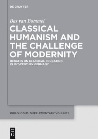Könyv Classical Humanism and the Challenge of Modernity Bas van Bommel