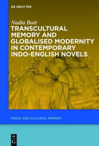 Książka Transcultural Memory and Globalised Modernity in Contemporary Indo-English Novels Nadia Butt