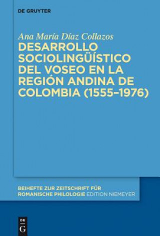 Könyv Desarrollo Sociolinguistico del Voseo En La Region Andina de Colombia (1555-1976) Ana María Díaz Collazos