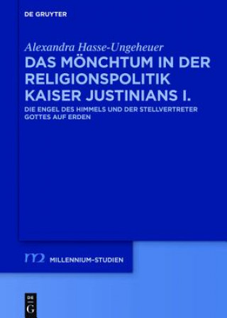 Kniha Das Mönchtum in der Religionspolitik Kaiser Justinians I. Alexandra Hasse-Ungeheuer