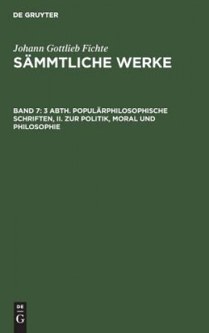 Carte 3 Abth. Popularphilosophische Schriften, II. Zur Politik, Moral Und Philosophie Johann Gottlieb Fichte