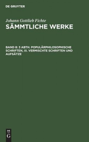 Carte 3 Abth. Popularphilosophische Schriften, III. Vermischte Schriften und Aufsatze Johann Gottlieb Fichte