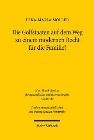 Kniha Die Golfstaaten auf dem Weg zu einem modernen Recht fur die Familie? Lena-Maria Möller