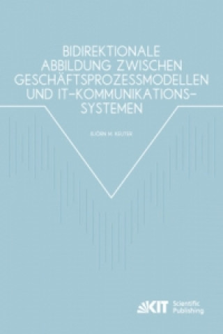 Kniha Bidirektionale Abbildung zwischen Geschaftsprozessmodellen und IT-Kommunikationssystemen Björn Keuter