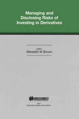 Könyv Managing and Disclosing Risks of Investing in Derivatives Meredith M. Brown