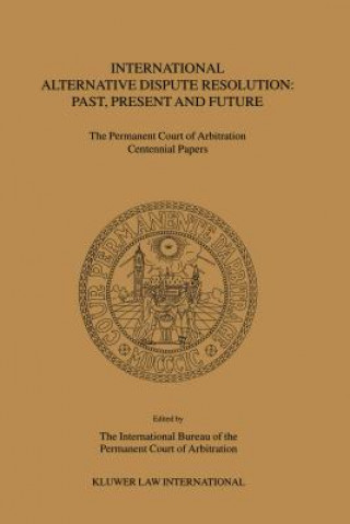 Carte International Alternative Dispute Resolution: Past, Present and Future The International Bu Reau of the Permane