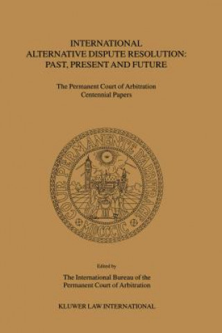 Book International Alternative Dispute Resolution: Past, Present and Future The International Bu Reau of the Permane