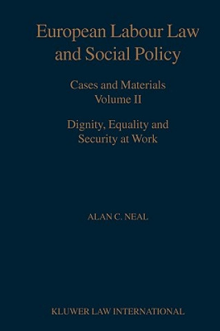 Книга European Labour Law and Social Policy  Cases and Materials Volume II Dignity  Equality and Security at Work Alan C. Neal