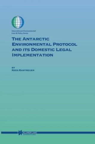 Kniha Antarctic Environmental Protocol and its Domestic Legal Implementation Bastmeijer Kees