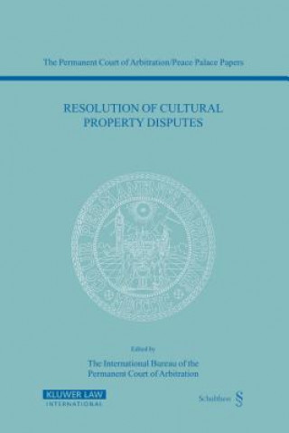 Buch Resolution of Cultural Property Disputes The International Bureau of the Permanent Court of Arbitration