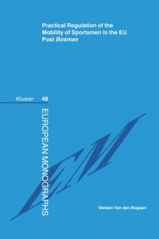 Kniha Practical Regulation of the Mobility of Sportsmen in the EU Post <i>Bosman</i> Stefaan van den Bogaert