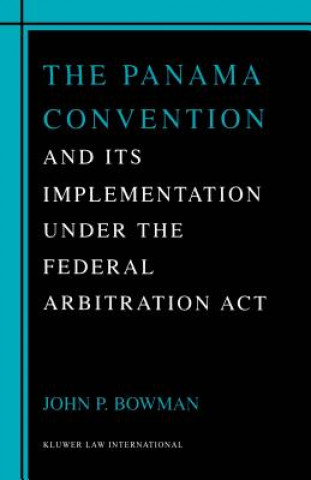 Book Panama Convention & Its Implemetation Under the Federal Arbitration Act John Bowman