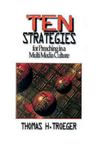 Knjiga Ten Strategies for Preaching in a Multimedia Culture Thomas H. Troeger