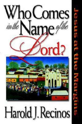 Könyv Who Comes in the Name of the Lord? Harold J. Recinos