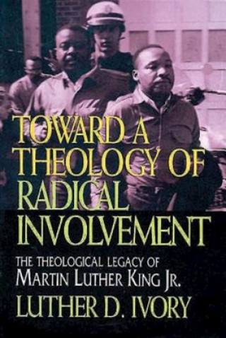 Kniha Toward a Theology of Radical Involvement Luther D. Ivory
