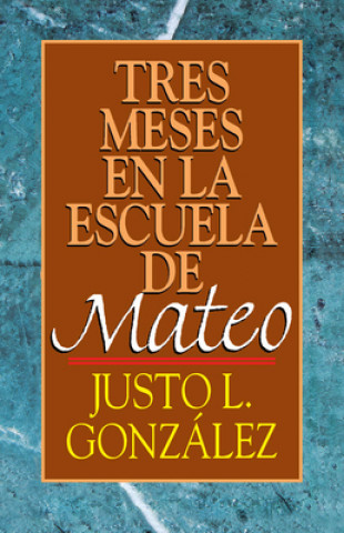Könyv Tres Meses en la Escuelo de Mateo Justo L. Gonzalez