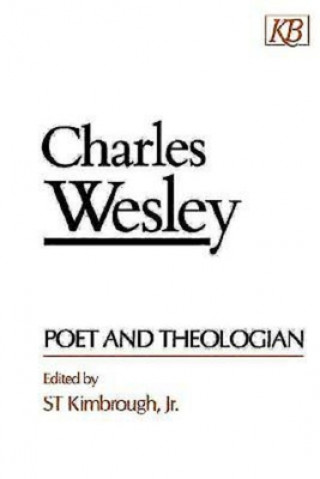 Kniha Charles Wesley, Poet and the Theologian S. T. Kimbrough