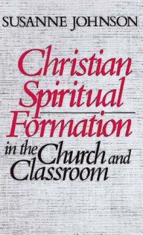 Livre Christian Spiritual Formation in Church and Classroom Susanne Johnson