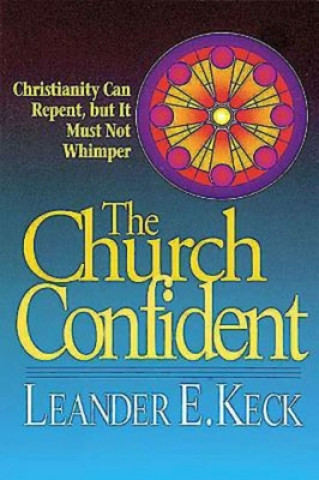 Kniha Church Confident Leander E. Keck