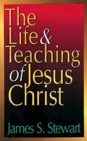 Kniha Life And Teaching Of Jesus Christ, The James S. Stewart