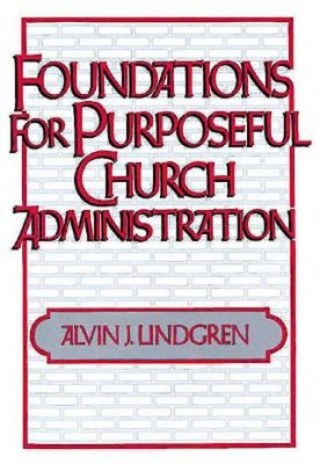 Kniha Foundations for Purposeful Church Administration A.J Lindgren