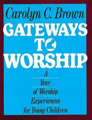 Könyv Gateways to Worship Carolyn C. Brown