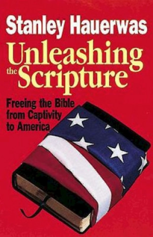 Kniha Unleashing the Scripture Stanley Hauerwas