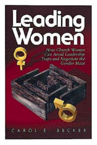 Kniha How Church Women Can Avoid the Leadership Traps and Negotiate the Gender Maze Carol E. Becker