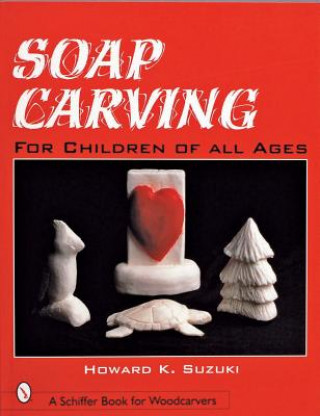 Buch Soap Carving for Children of All Ages Howard K. Suzuki