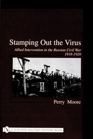 Książka Stamping Out the Virus:: Allied Intervention in the Russian Civil War 1918-1920 Ian Robertson