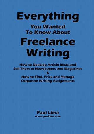 Kniha Everything You Wanted to Know About Freelance Writing Paul Lima