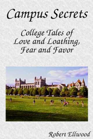 Könyv Campus Secrets: College Tales of Love and Loathing, Fear and Favor Robert Ellwood