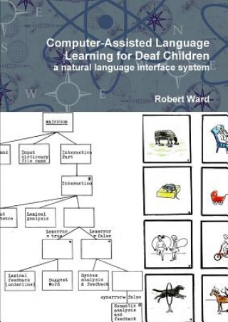 Könyv Computer-Assisted Language Learning for Deaf Children: a Natural Language Interface System Robert Ward
