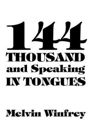 Книга 144 Thousand and Speaking in Tongues Melvin Winfrey