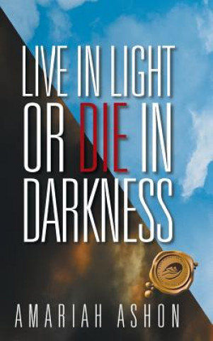 Könyv Live in Light or Die in Darkness Amariah Ashon