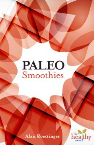 Kniha Paleo Smoothies ALAN ROETTINGER