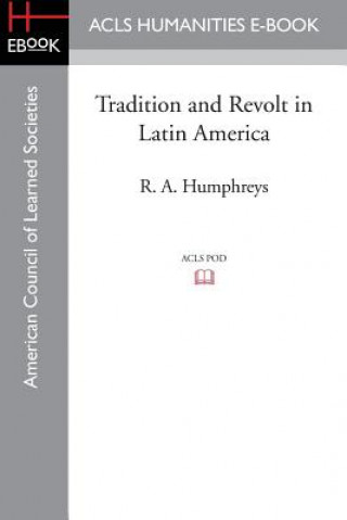 Kniha Tradition and Revolt in Latin America R a Humphreys
