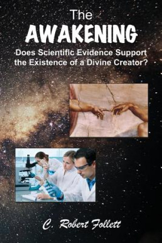 Buch Awakening - Does Scientific Evidence Support the Existence of a Divine Creator C Robert Follett