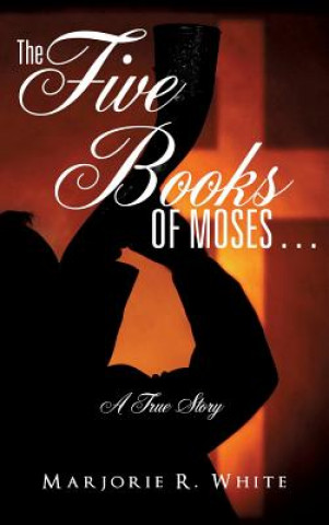 Kniha Five Books of Moses . . . Marjorie A White