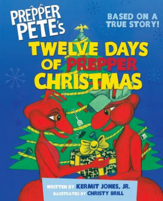 Könyv Prepper Pete's Twelve Days of Prepper Christmas Jr Kermit Jones