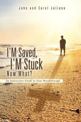 Книга I'm Saved, I'm Stuck Now What? Carol Juliano