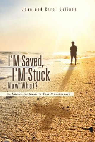 Knjiga I'm Saved, I'm Stuck Now What? Carol Juliano