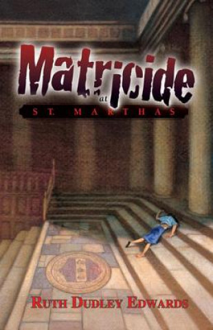 Книга Matricide at St. Martha's Ruth Dudley Edwards