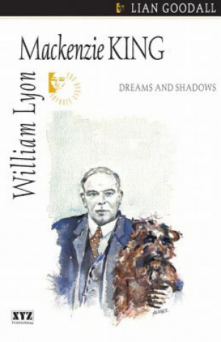 Kniha William Lyon MacKenzie King Lian Goodall