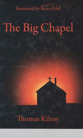 Könyv Big Chapel Thomas Kilroy