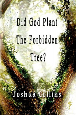 Kniha Did God Plant the Forbidden Tree? Joshua Collins
