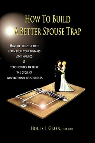 Buch How to Build a Better Spouse Trap Hollis Lynn Green